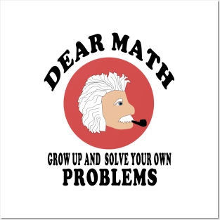 dear math grow up and solve your own problems Posters and Art